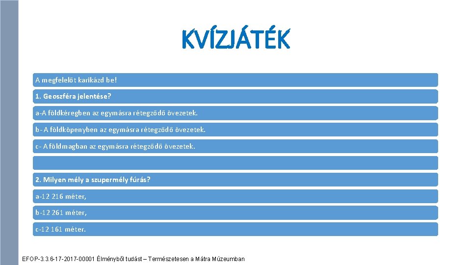 KVÍZJÁTÉK A megfelelőt karikázd be! 1. Geoszféra jelentése? a-A földkéregben az egymásra rétegződő övezetek.