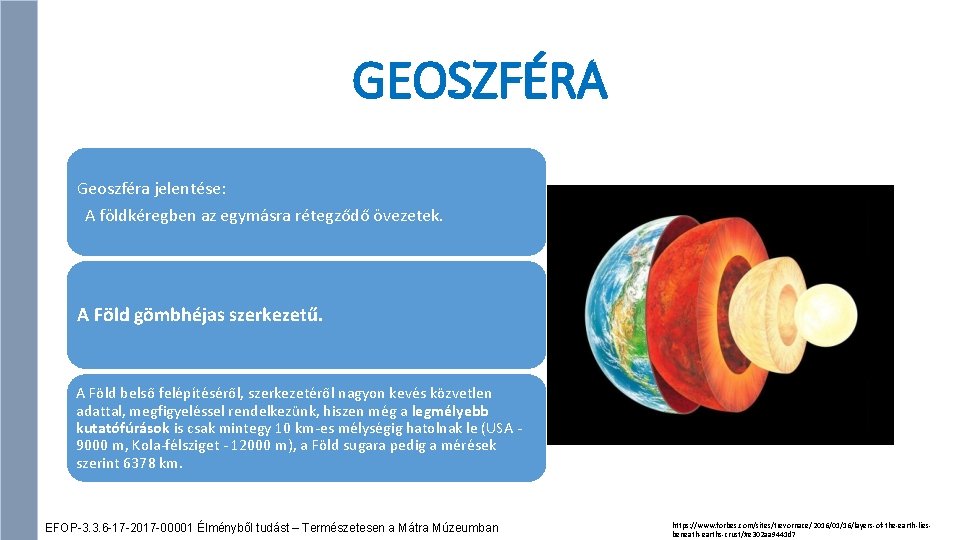 GEOSZFÉRA Geoszféra jelentése: A földkéregben az egymásra rétegződő övezetek. A Föld gömbhéjas szerkezetű. A