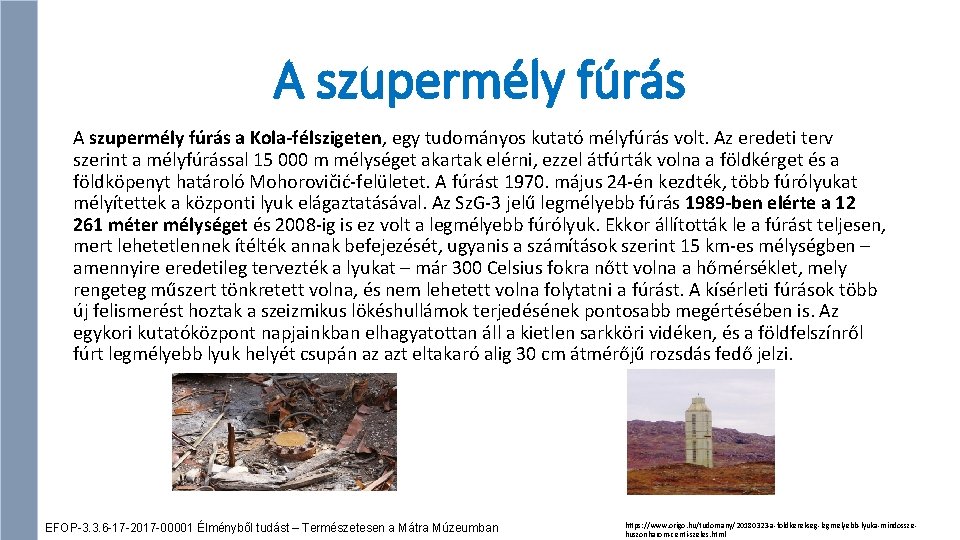 A szupermély fúrás a Kola-félszigeten, egy tudományos kutató mélyfúrás volt. Az eredeti terv szerint
