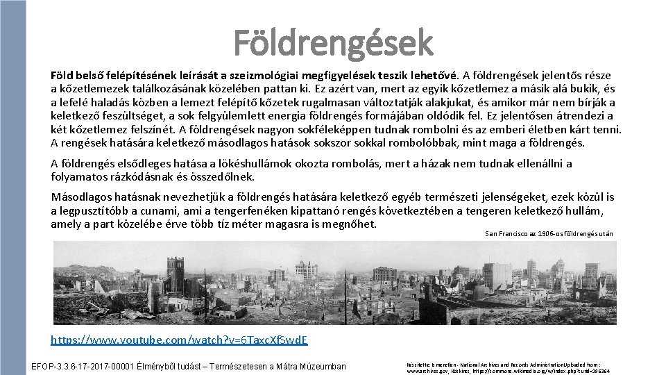 Földrengések Föld belső felépítésének leírását a szeizmológiai megfigyelések teszik lehetővé. A földrengések jelentős része