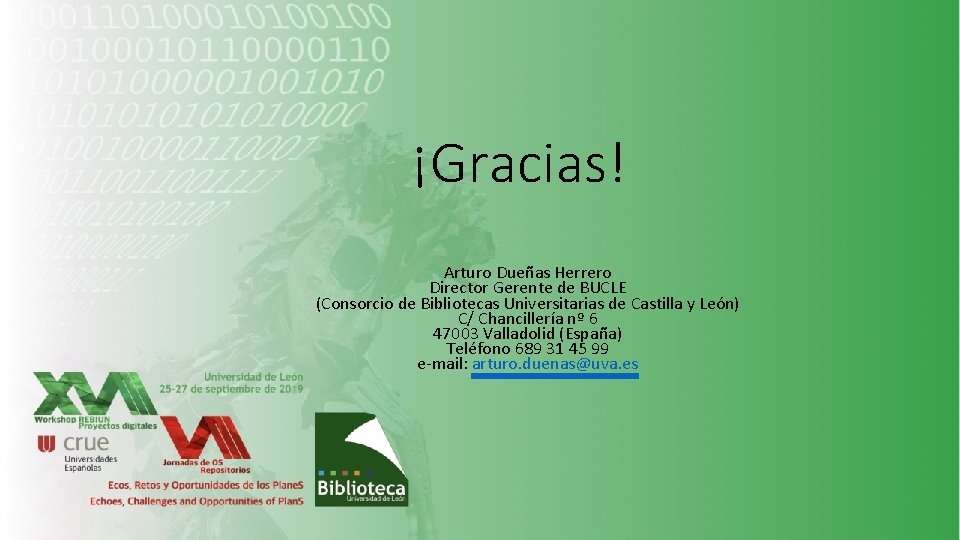 ¡Gracias! Arturo Dueñas Herrero Director Gerente de BUCLE (Consorcio de Bibliotecas Universitarias de Castilla