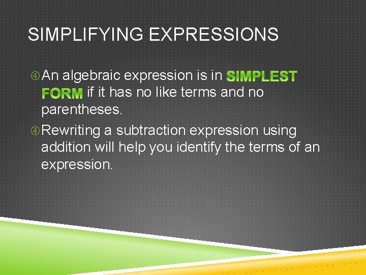 SIMPLIFYING EXPRESSIONS An algebraic expression is in if it has no like terms and SIMPLIFYING EXPRESSIONS An algebraic expression is in if it has no like terms and