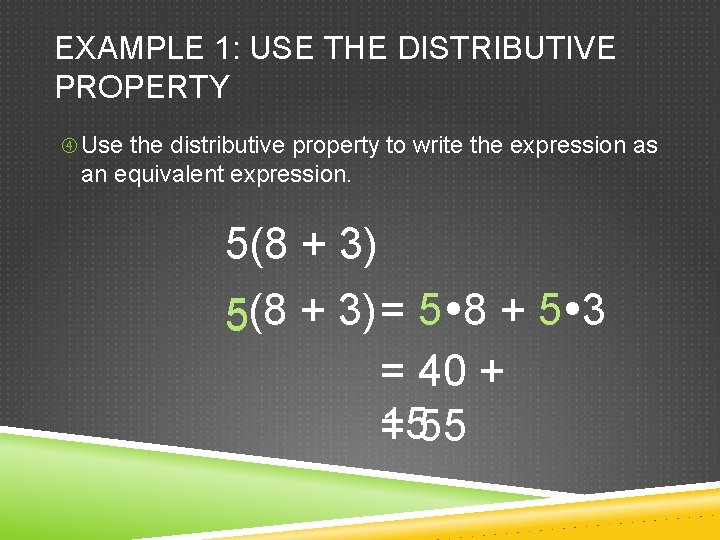 EXAMPLE 1: USE THE DISTRIBUTIVE PROPERTY Use the distributive property to write the expression EXAMPLE 1: USE THE DISTRIBUTIVE PROPERTY Use the distributive property to write the expression