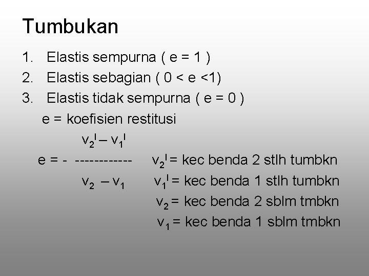 Tumbukan 1. Elastis sempurna ( e = 1 ) 2. Elastis sebagian ( 0