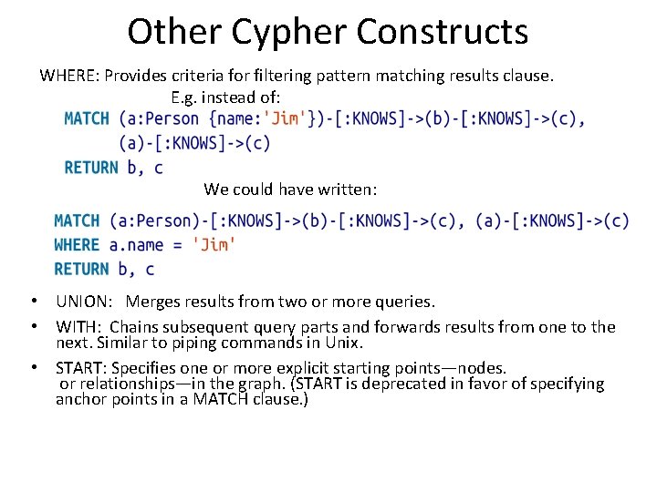 Other Cypher Constructs WHERE: Provides criteria for filtering pattern matching results clause. E. g.