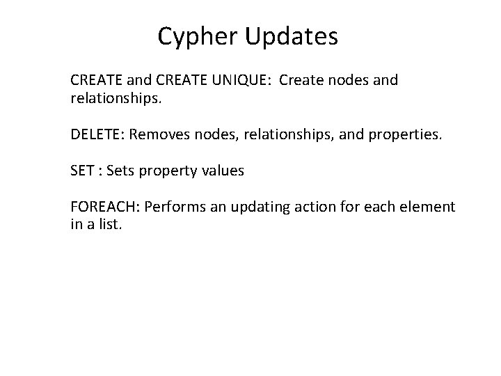 Cypher Updates CREATE and CREATE UNIQUE: Create nodes and relationships. DELETE: Removes nodes, relationships,