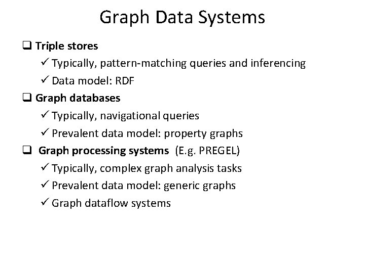 Graph Data Systems q Triple stores ü Typically, pattern-matching queries and inferencing ü Data