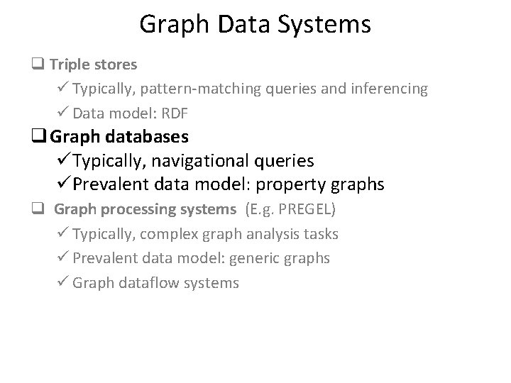 Graph Data Systems q Triple stores ü Typically, pattern-matching queries and inferencing ü Data