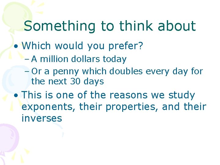 Something to think about • Which would you prefer? – A million dollars today