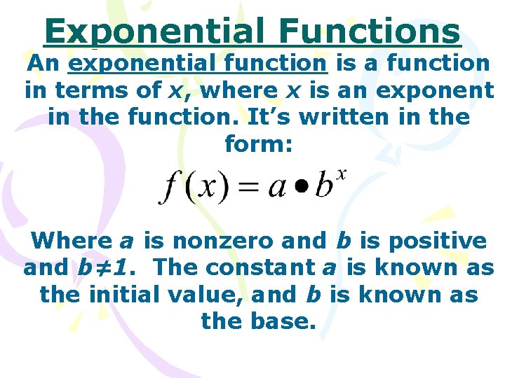 Exponential Functions An exponential function is a function in terms of x, where x