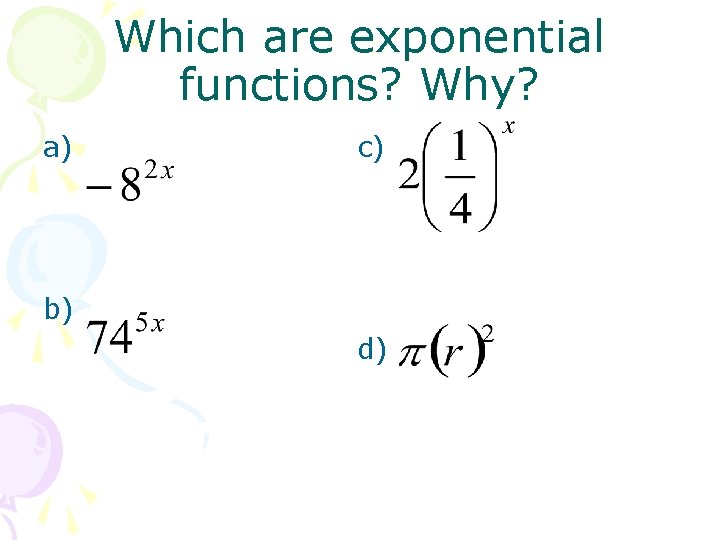 Which are exponential functions? Why? a) c) b) d) 