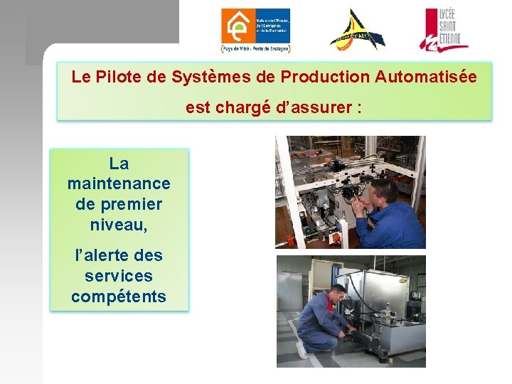 Le Pilote de Systèmes de Production Automatisée est chargé d’assurer : La maintenance de