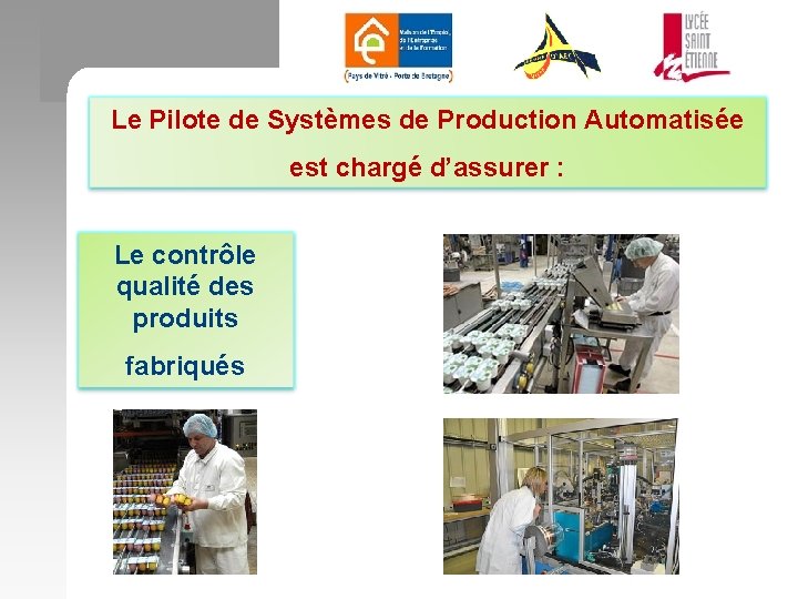 Le Pilote de Systèmes de Production Automatisée est chargé d’assurer : Le contrôle qualité