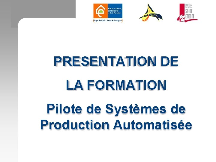 PRESENTATION DE LA FORMATION Pilote de Systèmes de Production Automatisée 