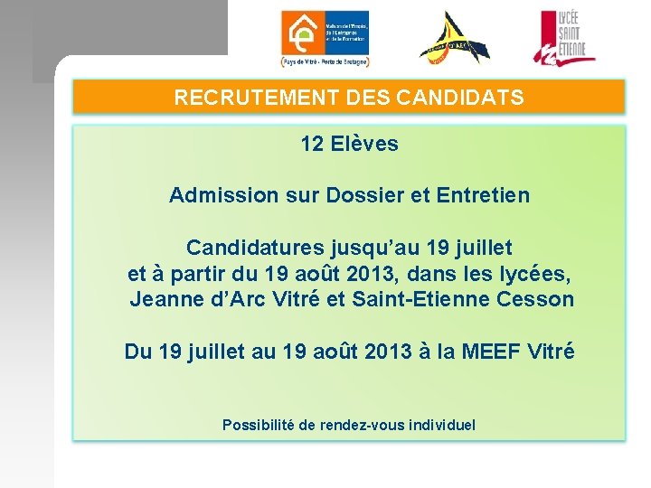 RECRUTEMENT DES CANDIDATS 12 Elèves Admission sur Dossier et Entretien Candidatures jusqu’au 19 juillet