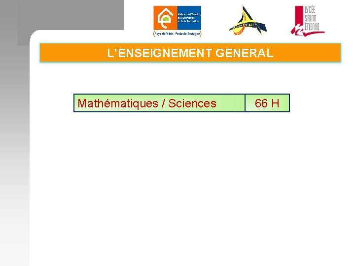 L’ENSEIGNEMENT GENERAL Mathématiques / Sciences 66 H 