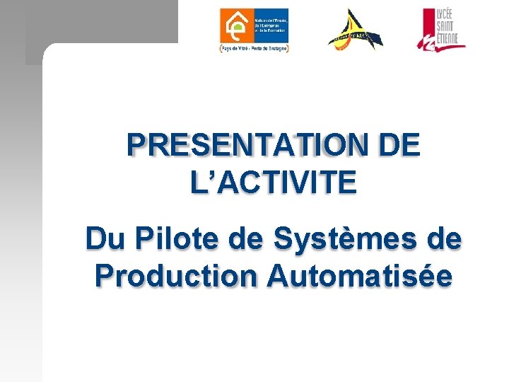 PRESENTATION DE L’ACTIVITE Du Pilote de Systèmes de Production Automatisée 