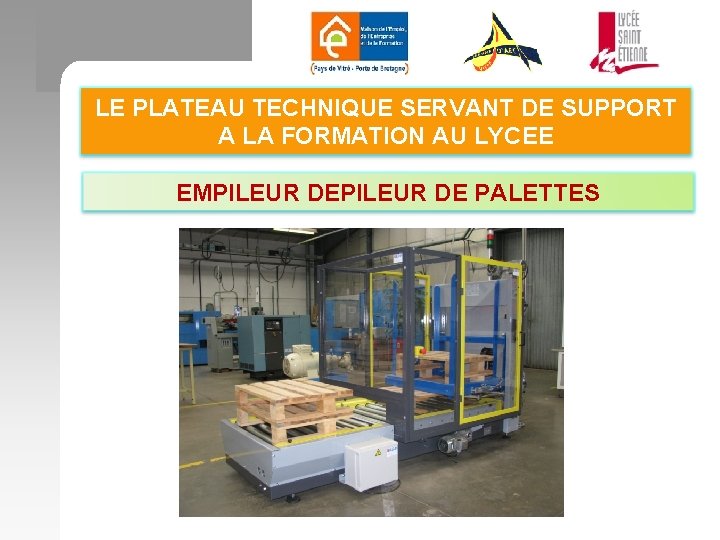 LE PLATEAU TECHNIQUE SERVANT DE SUPPORT A LA FORMATION AU LYCEE EMPILEUR DE PALETTES