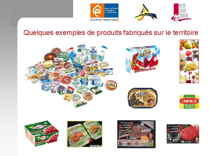 Quelques exemples de produits fabriqués sur le territoire 