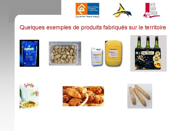 Quelques exemples de produits fabriqués sur le territoire 