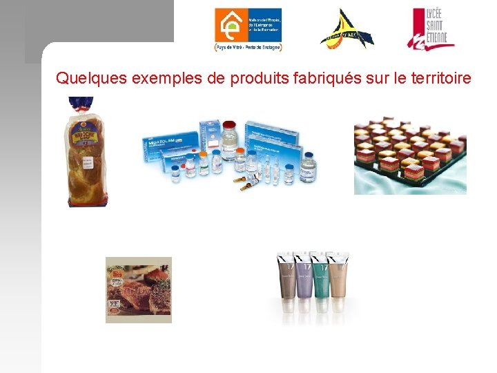 Quelques exemples de produits fabriqués sur le territoire 