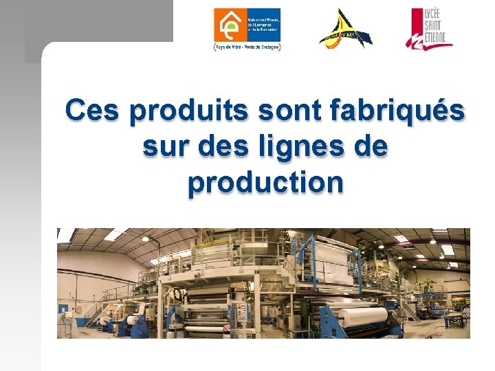 Ces produits sont fabriqués sur des lignes de production 