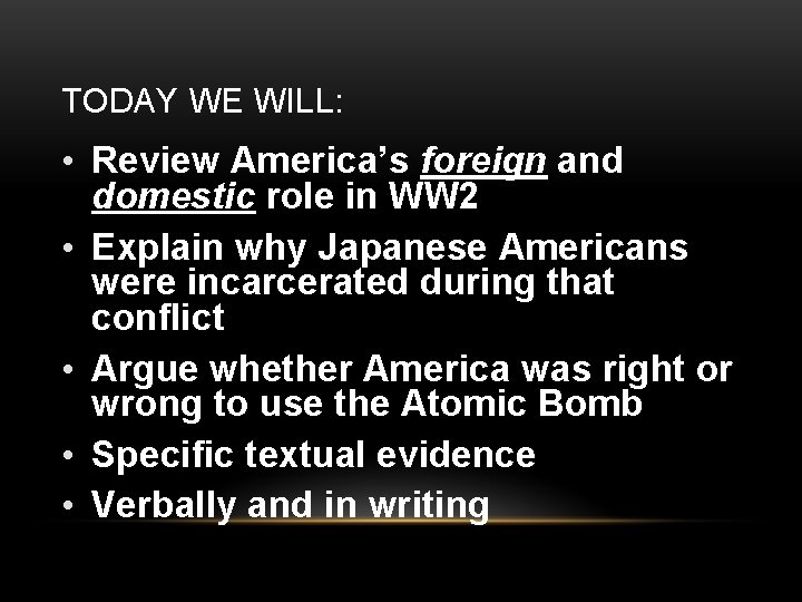 TODAY WE WILL: • Review America’s foreign and domestic role in WW 2 •