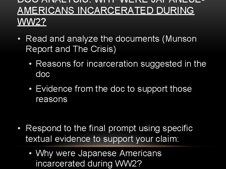 DOC ANALYSIS: WHY WERE JAPANESEAMERICANS INCARCERATED DURING WW 2? • Read analyze the documents