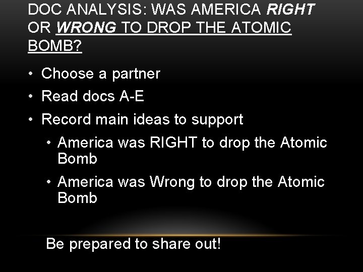 DOC ANALYSIS: WAS AMERICA RIGHT OR WRONG TO DROP THE ATOMIC BOMB? • Choose