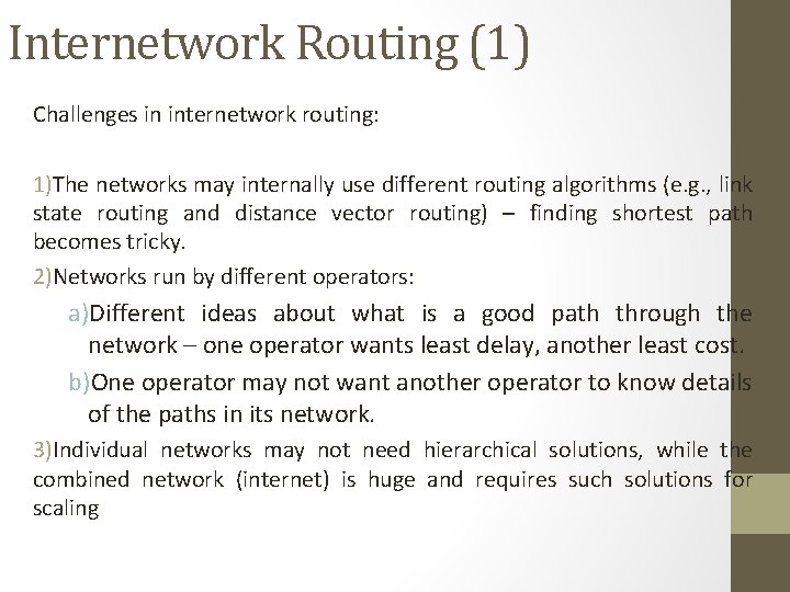 Internetwork Routing (1) Challenges in internetwork routing: 1)The networks may internally use different routing