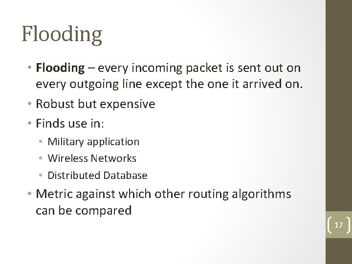 Flooding • Flooding – every incoming packet is sent out on every outgoing line