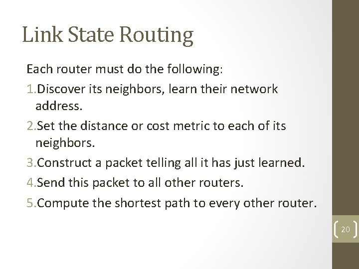Link State Routing Each router must do the following: 1. Discover its neighbors, learn