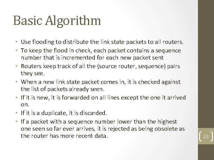 Basic Algorithm • Use flooding to distribute the link state packets to all routers.