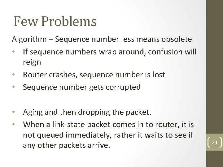 Few Problems Algorithm – Sequence number less means obsolete • If sequence numbers wrap