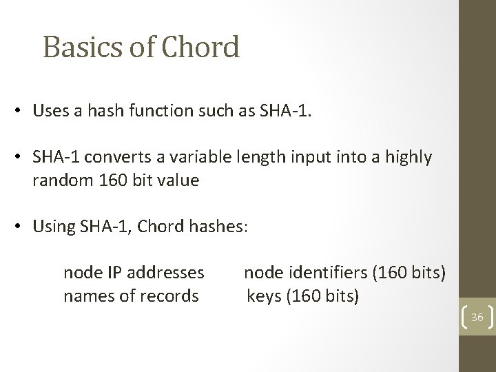 Basics of Chord • Uses a hash function such as SHA-1. • SHA-1 converts