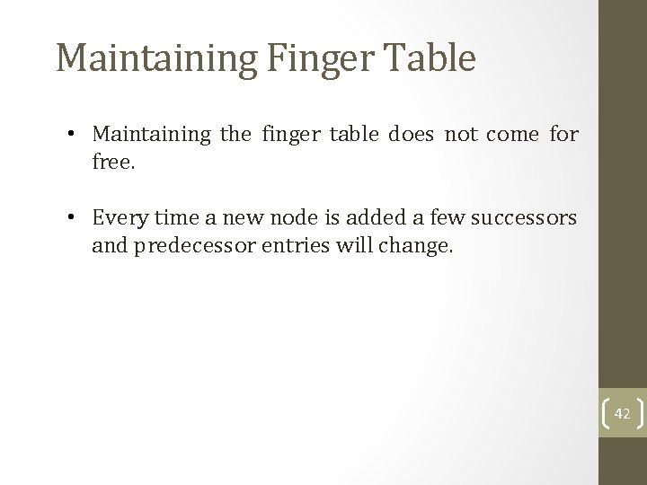 Maintaining Finger Table • Maintaining the finger table does not come for free. •
