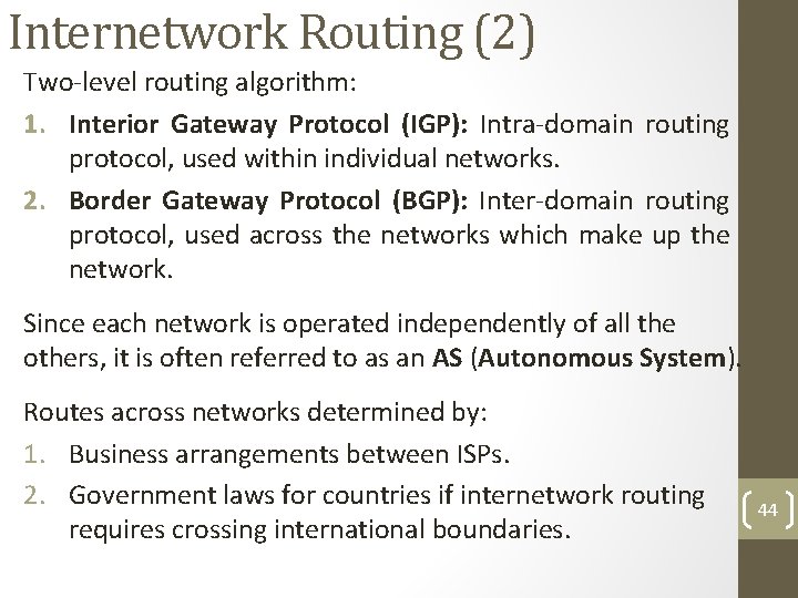 Internetwork Routing (2) Two-level routing algorithm: 1. Interior Gateway Protocol (IGP): Intra-domain routing protocol,