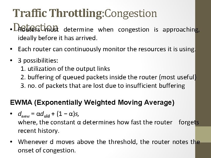 Traffic Throttling: Congestion • Detection Routers must determine when congestion is ideally before it