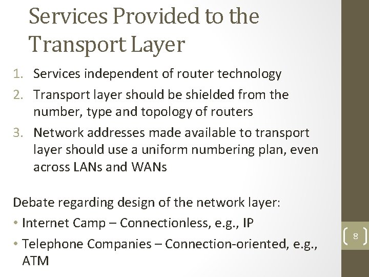 Services Provided to the Transport Layer 1. Services independent of router technology 2. Transport