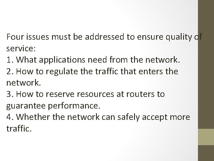 Four issues must be addressed to ensure quality of service: 1. What applications need