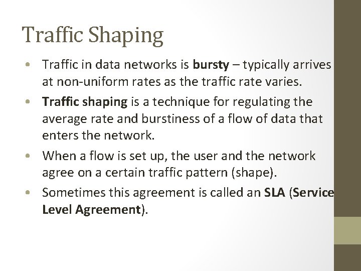 Traffic Shaping • Traffic in data networks is bursty – typically arrives at non-uniform