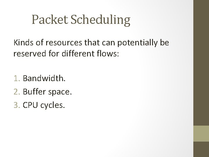 Packet Scheduling Kinds of resources that can potentially be reserved for different flows: 1.