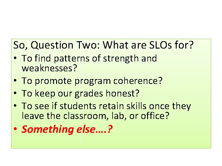 So, Question Two: What are SLOs for? • To find patterns of strength and