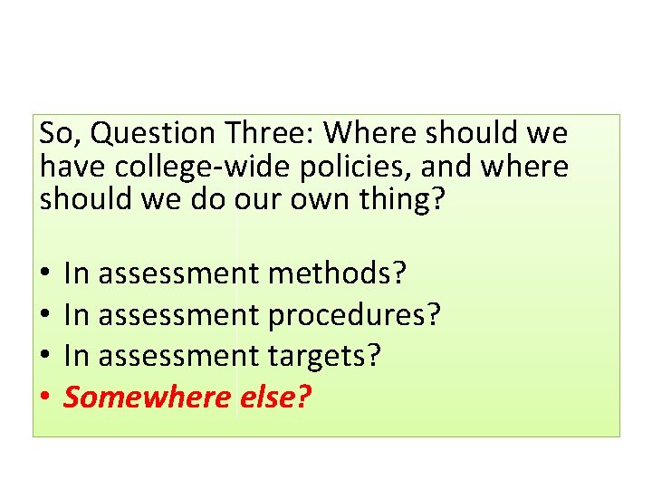 So, Question Three: Where should we have college-wide policies, and where should we do