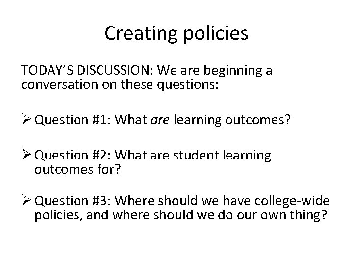 Creating policies TODAY’S DISCUSSION: We are beginning a conversation on these questions: Ø Question
