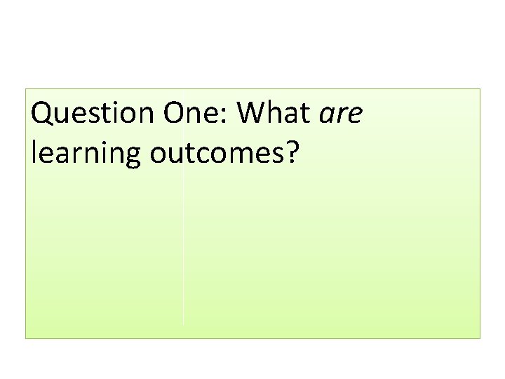 Question One: What are learning outcomes? 