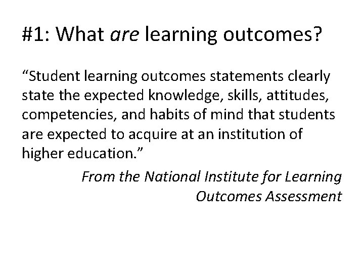#1: What are learning outcomes? “Student learning outcomes statements clearly state the expected knowledge,