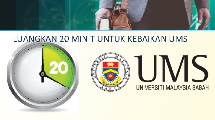 LUANGKAN 20 MINIT UNTUK KEBAIKAN UMS 