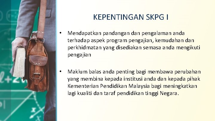 KEPENTINGAN SKPG I • Mendapatkan pandangan dan pengalaman anda terhadap aspek program pengajian, kemudahan