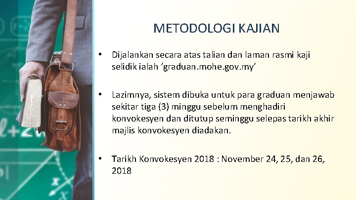 METODOLOGI KAJIAN • Dijalankan secara atas talian dan laman rasmi kaji selidik ialah ‘graduan.